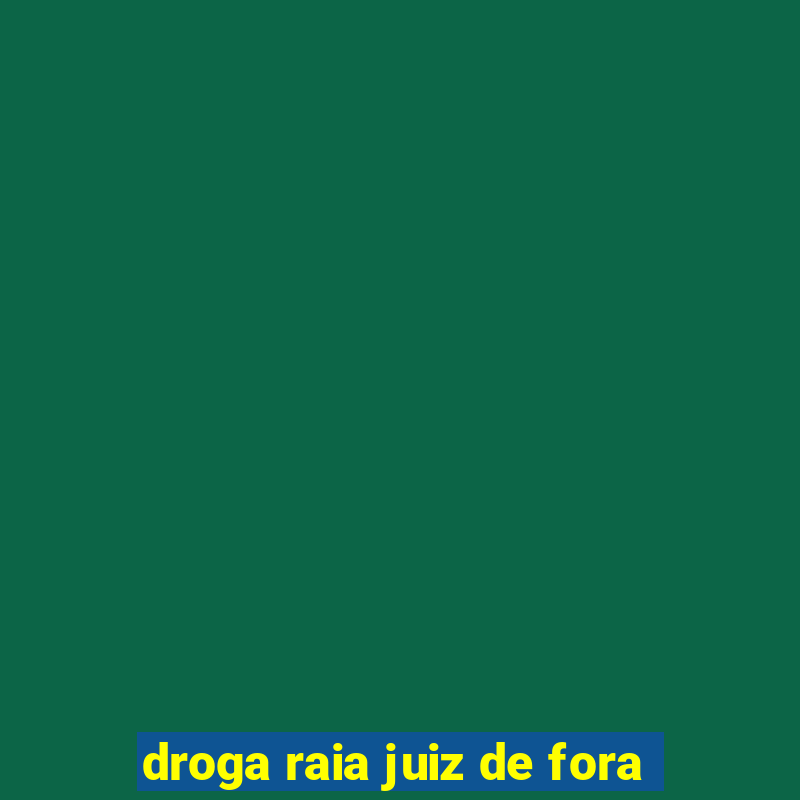 droga raia juiz de fora